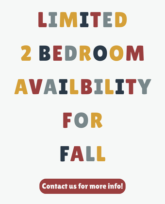 Limited 2 bedroom availability for fall!